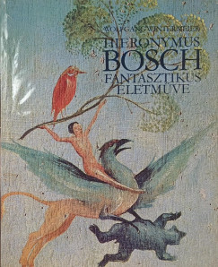 Hieronymus Bosch fantasztikus �letm�ve