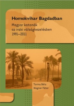 Homokvihar Bagdadban - Magyar katonk az iraki vlsgkezelsben 1991-2011