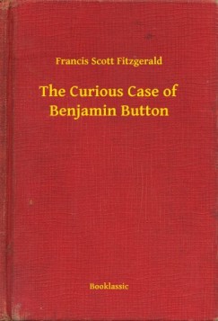 Francis Scott Fitzgerald - The Curious Case of Benjamin Button