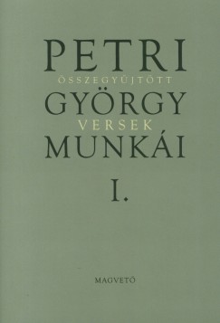 Petri Gyrgy munki I. - sszegyjttt versek