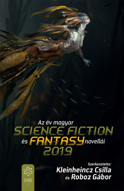 Kleinheincz Csilla   (Szerk.) - Roboz Gbor   (Szerk.) - Az v magyar science fiction s fantasy novelli 2019