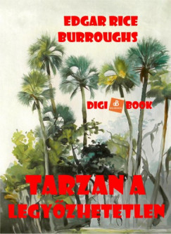 Edgar Rice Burroughs - Tarzan a legyzhetetlen