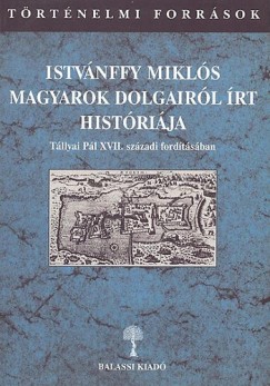 Benits Pter   (Szerk.) - Istvnffy Mikls magyarok dolgairl rt histrija I/2