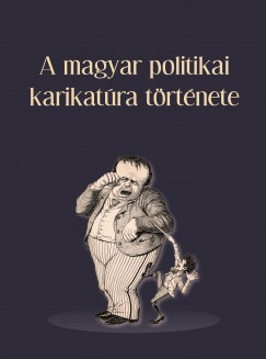 Könyv: A magyar politikai karikatúra története (Tamás Ágnes (Szerk.) -  Vajda László (Szerk.))