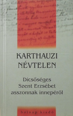 Karthauzi Nvtelen - Szigethy Gbor   (Szerk.) - Dicssges Szent Erzsbet asszonnak inneprl