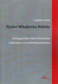 Fjodor Mihajlovics Nietzky - Szljegyzetek a ksei Nietzsche nihilizmus- s eszttikumkphez