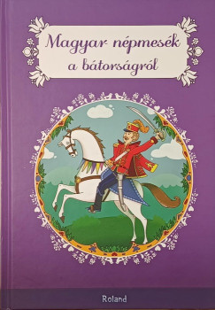 Lengyel Orsolya (SZERK.) - Magyar népmesék a bátorságról