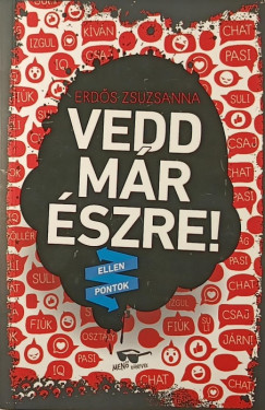 Vedd m�r �szre!