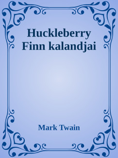 Mark Twain - Huckleberry finn kalandjai