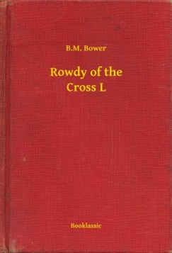 B.M. Bower - Rowdy of the Cross L