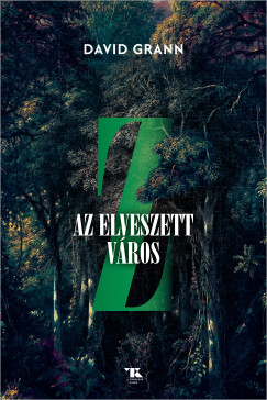 David Grann - Z, az elveszett város