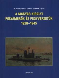 Dr. Csonkarti Kroly - Srhidai Gyula - A Magyar kirlyi folyamerk s fegyverzetk 1920-1945