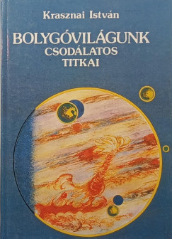 Bolyg�vil�gunk csod�latos titkai