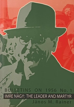 Imre Nagy: The Leader and Martyr of the Hungarian Revolution of 1956