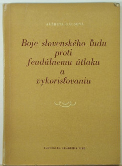 Alzbeta Gcsov - Boje slovenskho udu proti feudlnemu tlaku a vykorisovaniu (dediklt)