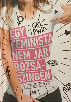 Scarlett Curtis   (Szerk.) - Egy feminista nem jr rzsasznben