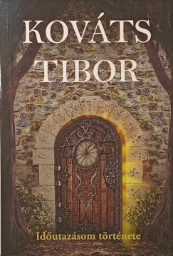 Kováts Tibor - Időutazásom története