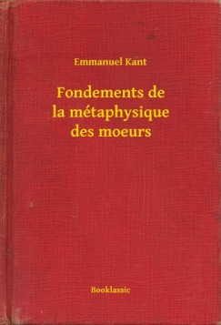 Emmanuel Kant - Fondements de la mtaphysique des moeurs