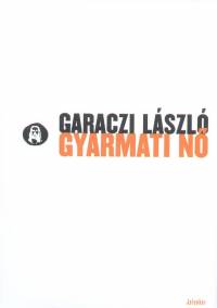 Garaczi Lszl - Gyarmati n