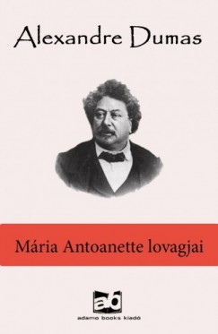 Alexandre Dumas - Mria Antoanette lovagjai