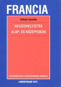 Szilvási Józsefné - Francia beszédhelyzetek alap- és középfokon