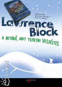 Lawrence Block - A betörõ, akit temetni veszélyes