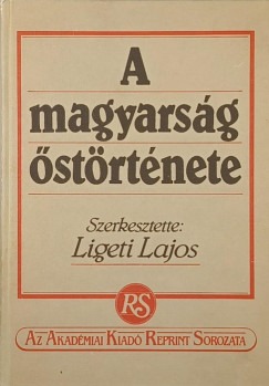 Ligeti Lajos   (Szerk.) - A magyars�g �st�rt�nete (reprint)