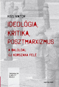 Kiss Viktor - Ideolgia, kritika, posztmarxizmus