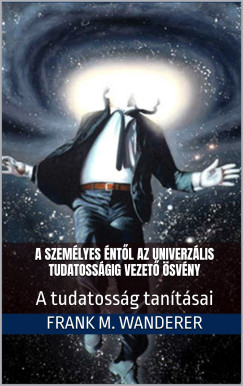 A szemlyes ntl az univerzlis tudatossgig vezet svny