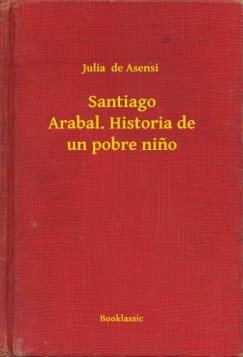 Julia De Asensi - Santiago Arabal. Historia de un pobre nino