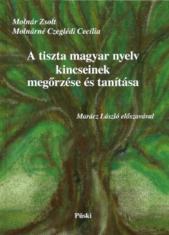 A tiszta magyar nyelv kincseinek megrzse s tantsa