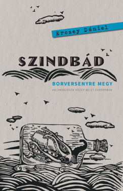 Ercsey D�niel - Szindb�d borversenyre megy - Kalandoz�sok K�z�p-Kelet-Eur�p�ban