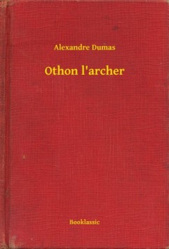 Dumas Alexandre - Alexandre Dumas - Othon l'archer