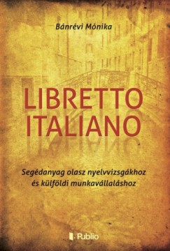Libretto Italiano - Segdanyag olasz nyelvvizsgkhoz s klfldi munkavllalshoz