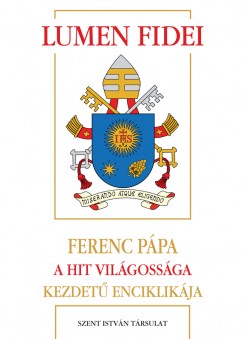 Bergoglio  Jorge Mario  ( Ferenc Ppa ) - Lumen Fidei