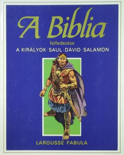 A Biblia felfedezse - A kirlyok, Saul, Dvid, Salamon