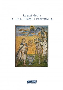 Rugsi Gyula - A historizmus fantomja