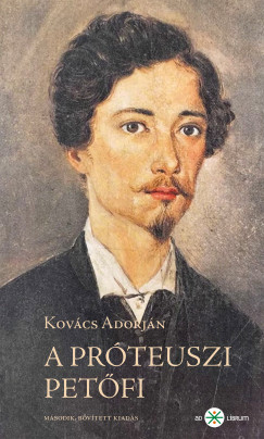 Kovcs Adorjn - A prteuszi Petfi. Ksrletez s anticipl kltszete 184549. 2. kiads