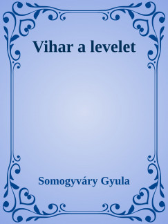 Somogyvry Gyula - Vihar a levelet