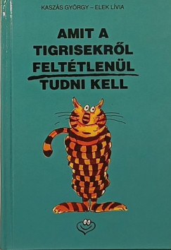 Kaszás György - Amit a tigrisekről feltétlenül tudni kell