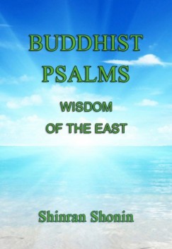 L. Adams Beck Shinran Shonin S. Yamabe - Buddhist Psalms: Wisdom of the East