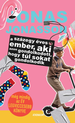 Jonas Jonasson - A sz�zegy �ves ember, aki azon gondolkodott, hogy t�l sokat gondolkodik