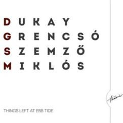 Dukay Barnab�s - Grencs� Istv�n - Mikl�s Szilveszter - Szemz� Tibor - H�trahagyott dolgok ap�ly idej�n - CD