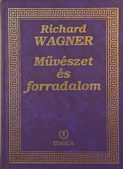 Richard Wagner - Mvszet s forradalom