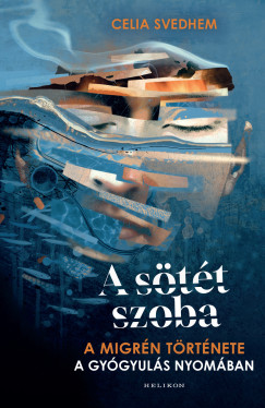 Celia Svedhem - A stt szoba - A migrn trtnete a gygyuls nyomban