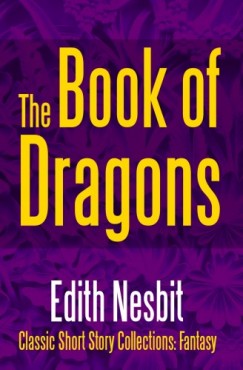 Edith Nesbit - The Book of Dragons