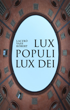 Laczk Vass Rbert - Lux populi - Lux Dei