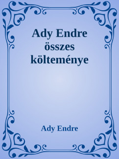 Ady Endre - Ady Endre sszes kltemnye