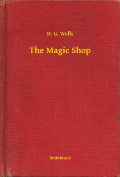 H. G. Wells - The Magic Shop