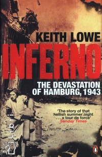 Keith Lowe - Inferno - The Devastation of Hamburg, 1943